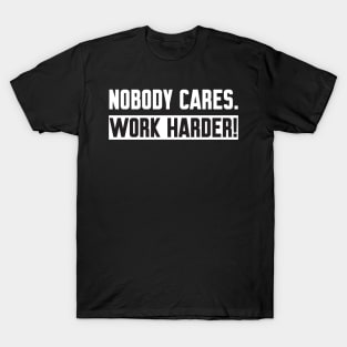 Nobody Cares Work Harder T-Shirt